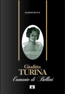 Giuditta Turina. L'amante di Bellini by Agapito Bucci