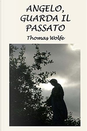 Angelo, guarda il passato by Thomas Wolfe