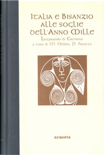 Italia e Bisanzio alle soglie dell'anno Mille by Liutprando di Cremona