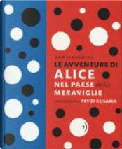 Le avventure di Alice nel paese delle meraviglie by Lewis Carroll, Yayoi Kusama