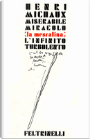 Miserabile miracolo (la mescalina) - L'infinito turbolento by Henri Michaux