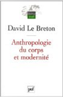 Anthropologie du corps et modernité by David Le Breton