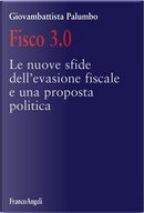 Fisco 3.0. Le nuove sfide dell'evasione fiscale e una proposta politica by Giovambattista Palumbo