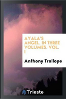 Ayala's angel. In three volumes. Vol. I by Anthony Trollope