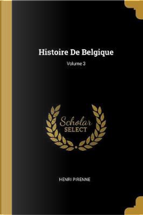 Histoire de Belgique; Volume 3 by Henri Pirenne