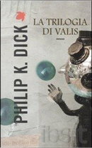 La trilogia di Valis by Philip K. Dick