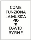 Come funziona la musica by David Byrne