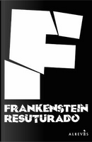 Frankenstein resuturado by Aixa de la Cruz, Clara Peñalver, Elia Barcelo, Elisa Victoria, Espido Freire, Eva Díaz Riobello, Irene Gracia, Ismael Martínez Biurrun, Juan Jacinto Muñoz Rengel, Juan Ramón Biedma, Julio César Iglesias, María Zaragoza, Matías Candeira, Miguel Ángel Hernández, Milagros Frías, Patricia Esteban Erlés, Raquel Lanseros, Ricard Ruiz Garzón, Valeria Correa Fiz, Vanessa Montfort, Yolanda Castaño Frankenstein resuturado by Aixa de la Cruz, Clara Peñalver, Elia Barcelo, Elisa Victoria, Espido Freire, Eva Díaz Riobello, Irene Gracia, Ismael Martínez Biurrun, Juan Jacinto Muñoz Rengel, Juan Ramón Biedma, Julio César Iglesias, María Zaragoza, Matías Candeira, Miguel Ángel Hernández, Milagros Frías, Patricia Esteban Erlés, Raquel Lanseros, Ricard Ruiz Garzón, Valeria Correa Fiz, Vanessa Montfort, Yolanda Castaño