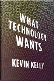 What Technology Wants by Kevin Kelly