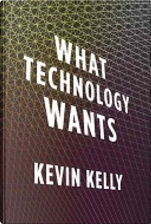 What Technology Wants by Kevin Kelly