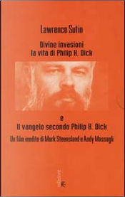 Divine invasioni. La vita di Philip K. Dick by Lawrence Sutin