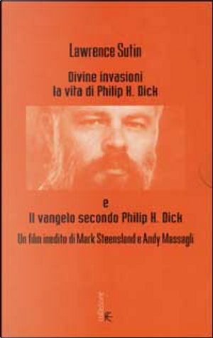 Divine invasioni. La vita di Philip K. Dick by Lawrence Sutin