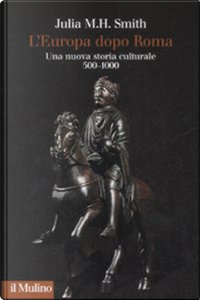 L'Europa dopo Roma by Julia M. H. Smith