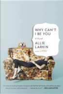 Why Can't I Be You by Allie Larkin
