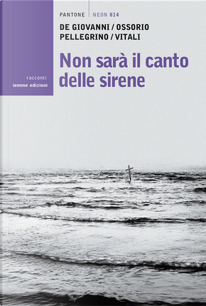 Non sarà il canto delle sirene by Antonella Ossorio, Carmen Pellegrino, Maurizio de Giovanni, Nando Vitali