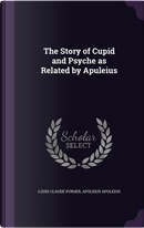 The Story of Cupid and Psyche as Related by Apuleius by Apuleius Apuleius