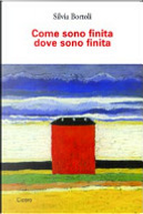 Come sono finita dove sono finita by Silvia Bortoli