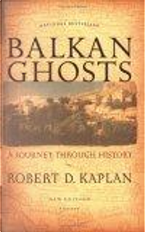 Balkan Ghosts by Robert D. Kaplan