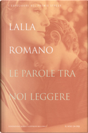 Le parole tra noi leggere by Lalla Romano