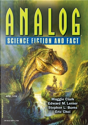 Analog Science Fiction and Fact, April 2016 by Edward M. Lerner, Eric Choi, Maggie Clark, Martin L. Shoemaker, Paddy Kelly, Rich Larson, Rosemary Claire Smith, Stephen L. Burns, Stephen R. Wilk