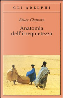 Anatomia dell'irrequietezza by Bruce Chatwin