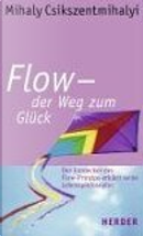 Flow - der Weg zum Glück. Der Entdecker des Flow-Prinzips erklärt seine Lebensphilosophie by Mihaly Csikszentmihalyi