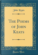 The Poems of John Keats (Classic Reprint) by John Keats
