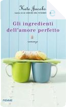 Gli ingredienti dell'amore perfetto by Kate Jacobs