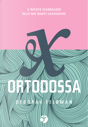 Ex ortodossa by Deborah Feldman