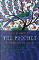 Kahlil Gibran's The Prophet and the Art of Peace by Khalil Gibran
