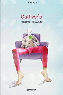 Cattiverìa by Rosario Palazzolo