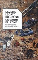 «Ho ucciso Giovanni Falcone». La confessione di Giovanni Brusca by Saverio Lodato