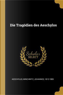 Die Tragödien Des Aeschylos by Aeschylus