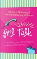 Girl Talk by Carolyn Mahaney, Nicole Mahaney Whitacre