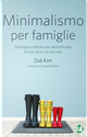Minimalismo per famiglie. Strategie pratiche per semplificare la tua casa e la tua vita by Zoë Kim