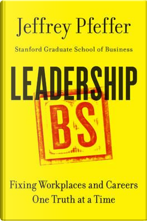 Leadership BS by Jeffrey Pfeffer