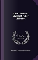 Love Letters of Margaret Fuller, 1845-1846. by Margaret Fuller