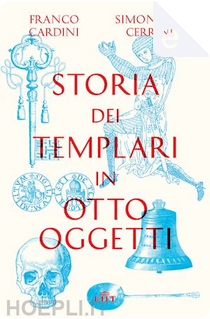 Storia dei Templari in otto oggetti by Franco Cardini, Simonetta Cerrini