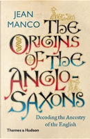 The Origins of the Anglo-Saxons by Jean Manco