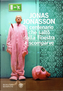 Il centenario che saltò dalla finestra e scomparve by Jonas Jonasson