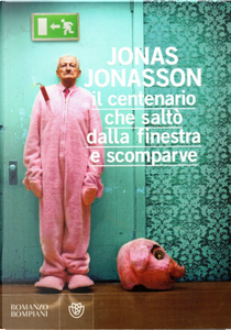 Il centenario che saltò dalla finestra e scomparve by Jonas Jonasson