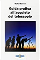 Guida pratica all'acquisto del telescopio by Walter Ferreri