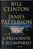 Il presidente è scomparso by Bill Clinton, James Patterson