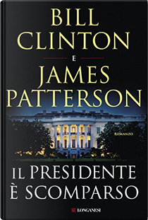 Il presidente è scomparso by Bill Clinton, James Patterson