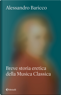 Breve storia eretica della Musica Classica by Alessandro Baricco