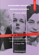 Se la felicità... by Alessandra Bocchetti, Christa Wolf, Rossana Rossanda