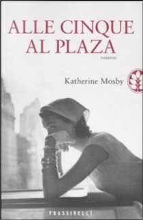 Alle cinque al Plaza by Katherine Mosby