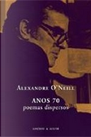 Anos 70 - Poemas dispersos by Alexandre O'Neill