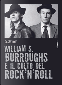William Burroughs e il culto del rock’n’roll by Casey Rae