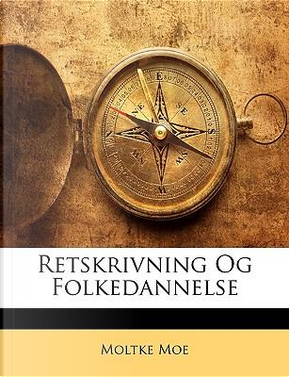 Retskrivning Og Folkedannelse by Moltke Moe